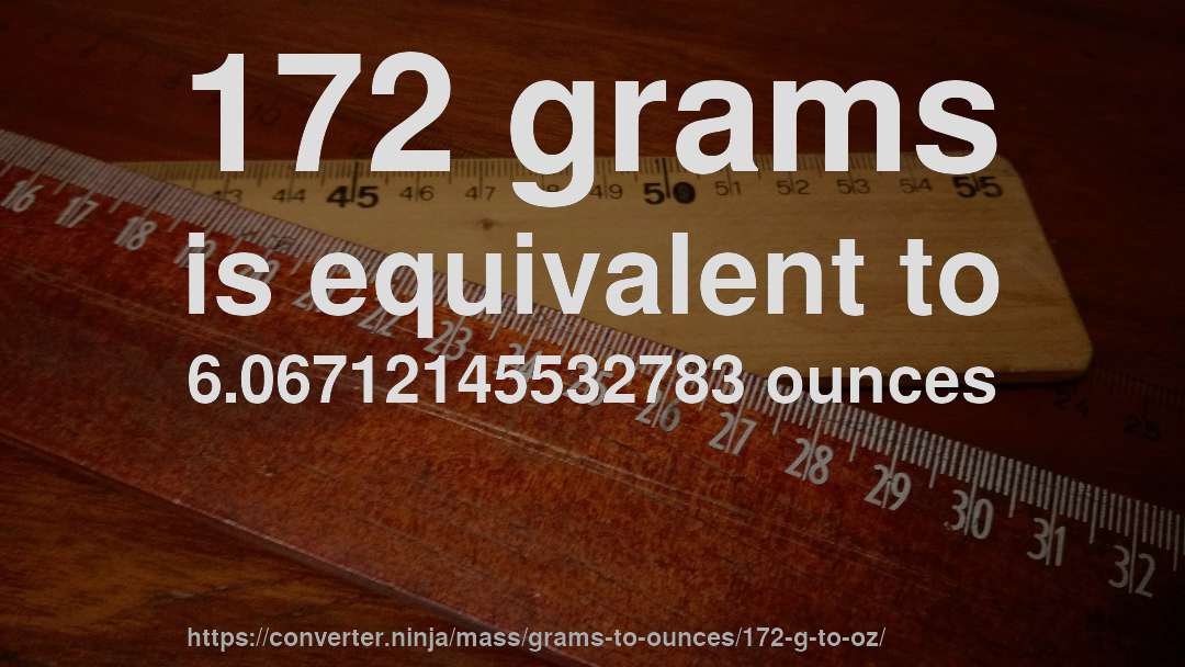 172 grams is equivalent to 6.06712145532783 ounces