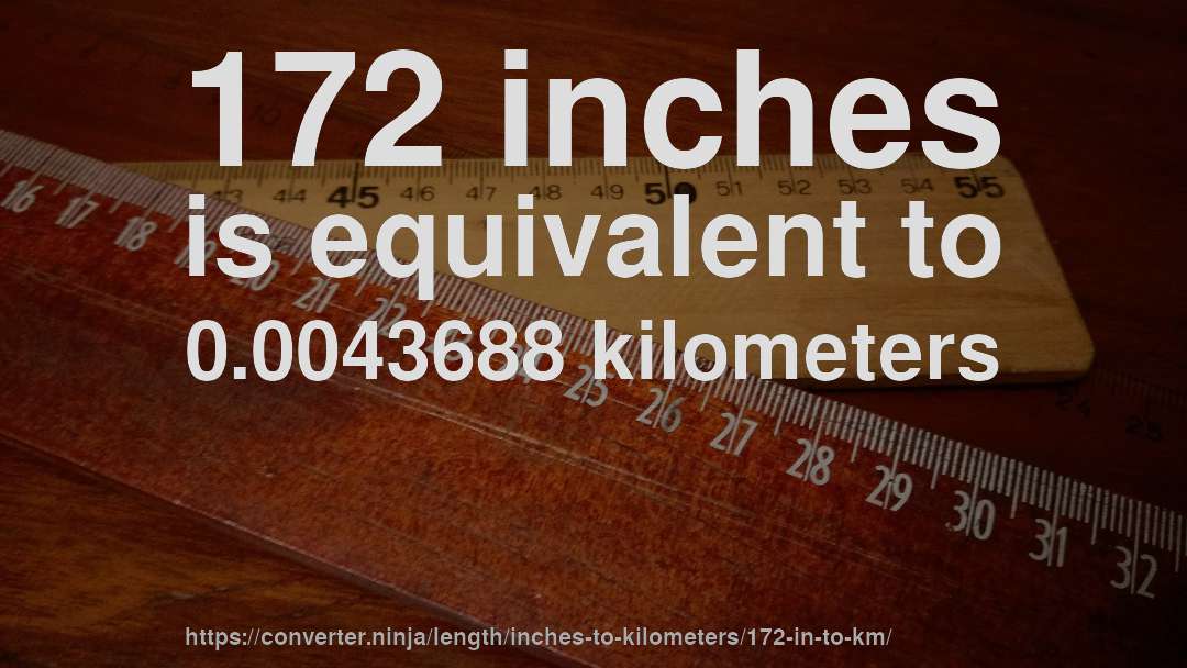 172 inches is equivalent to 0.0043688 kilometers