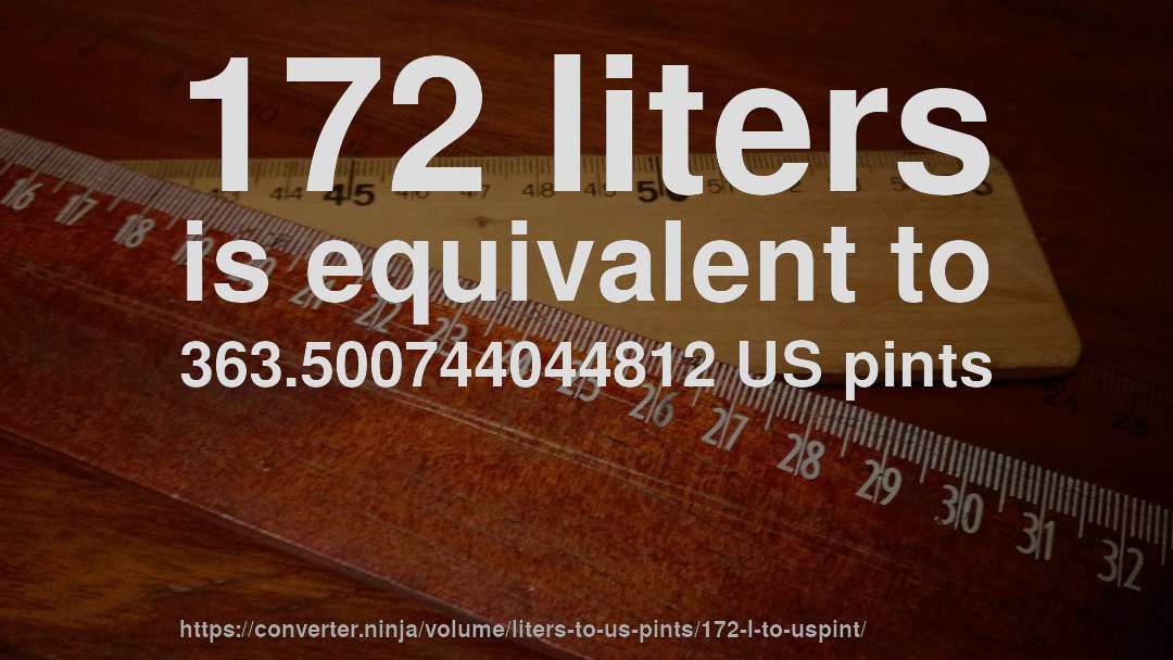 172 liters is equivalent to 363.500744044812 US pints