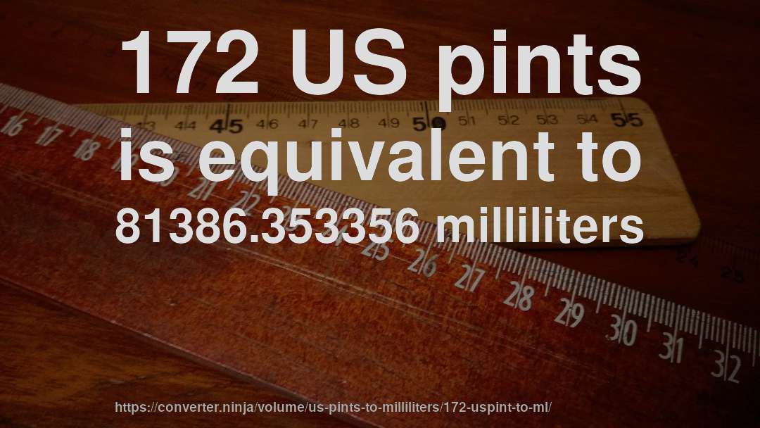 172 US pints is equivalent to 81386.353356 milliliters