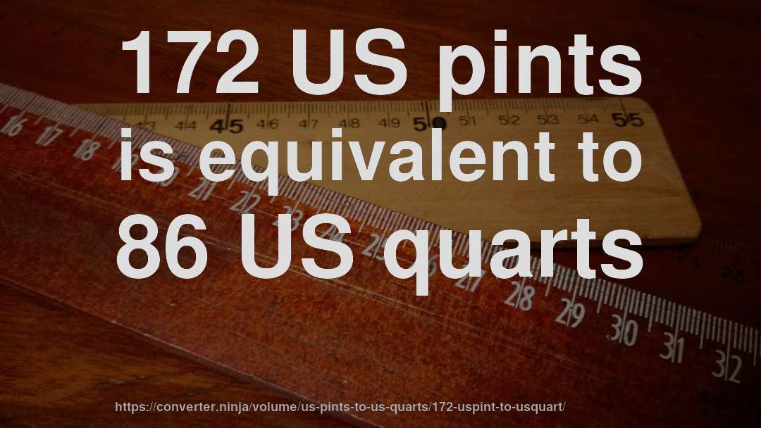 172 US pints is equivalent to 86 US quarts