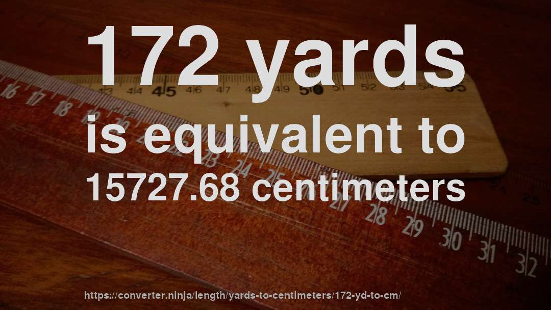 172 yards is equivalent to 15727.68 centimeters