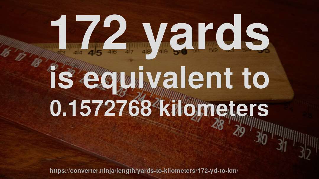 172 yards is equivalent to 0.1572768 kilometers