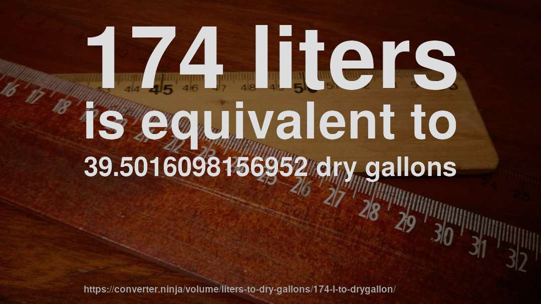 174 liters is equivalent to 39.5016098156952 dry gallons