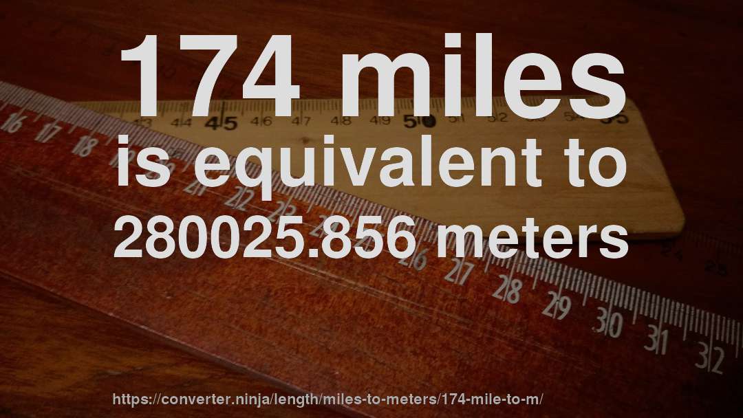 174 miles is equivalent to 280025.856 meters