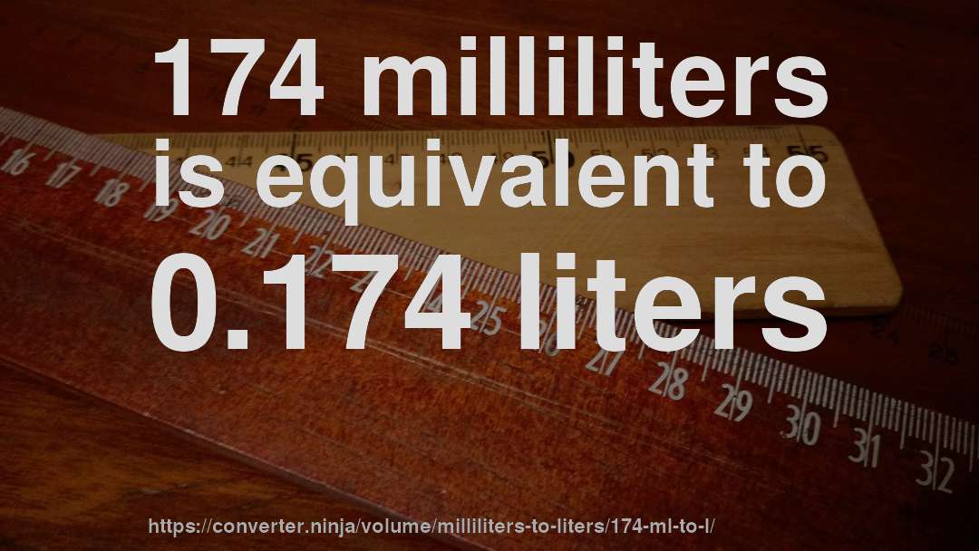 174 milliliters is equivalent to 0.174 liters