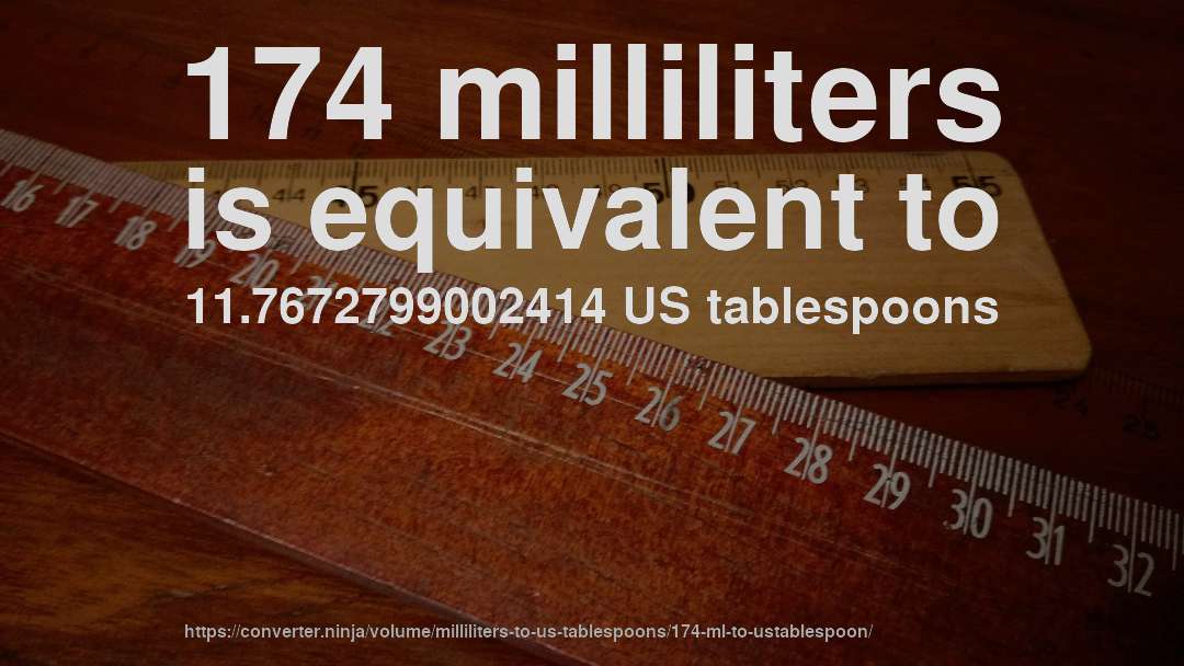 174 milliliters is equivalent to 11.7672799002414 US tablespoons