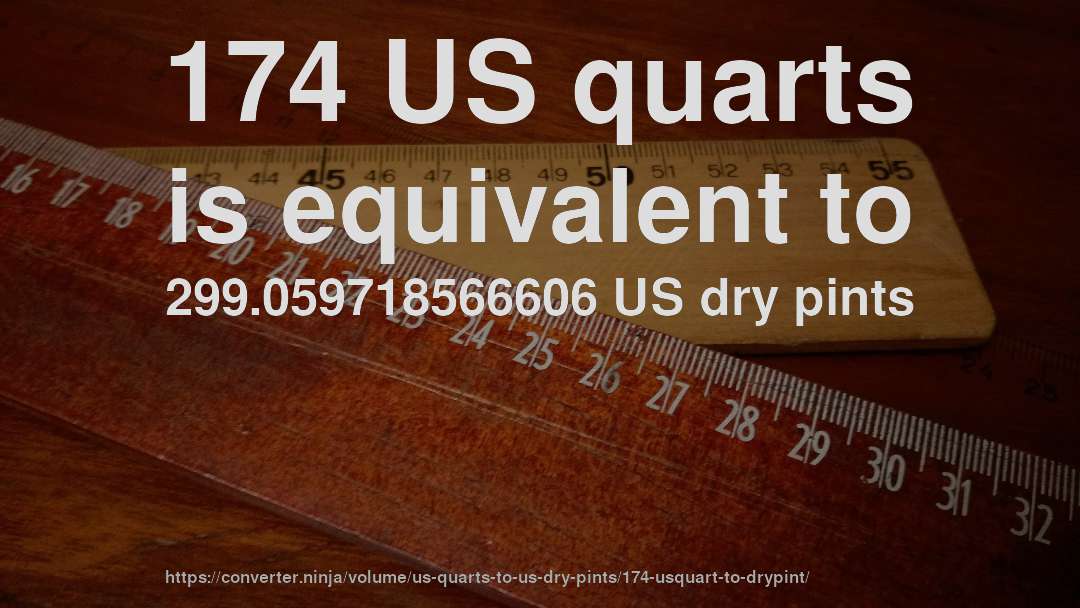 174 US quarts is equivalent to 299.059718566606 US dry pints