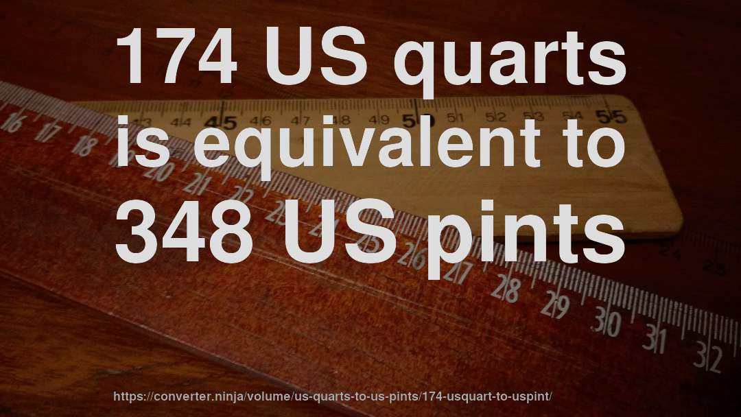 174 US quarts is equivalent to 348 US pints