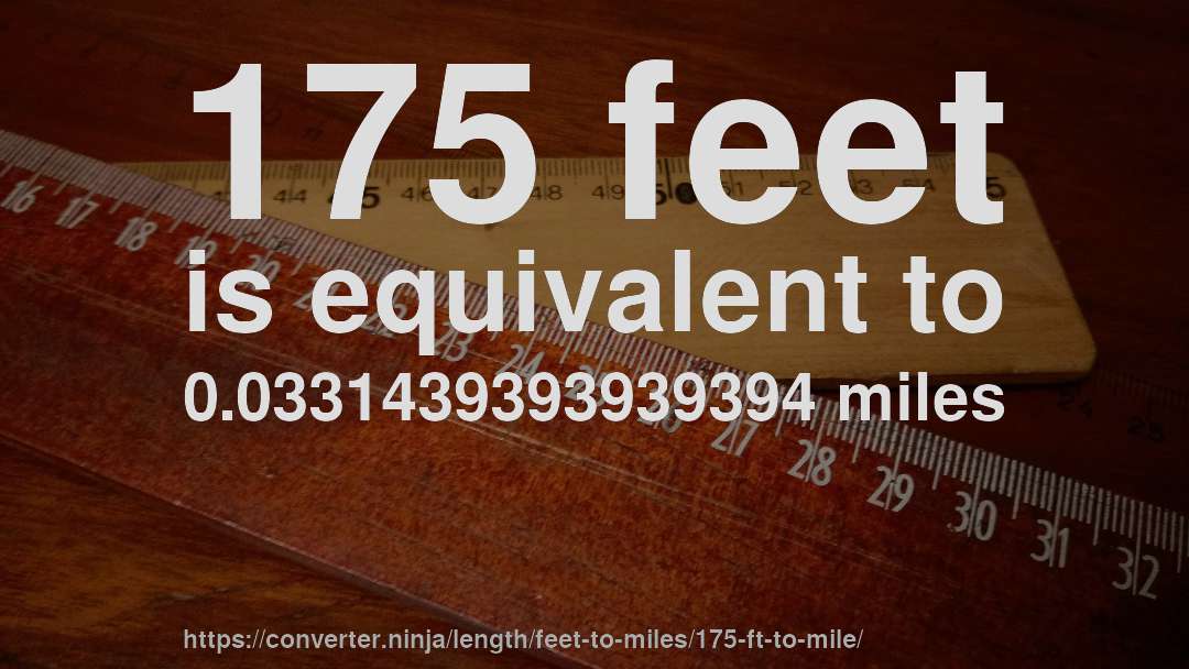 175 feet is equivalent to 0.0331439393939394 miles