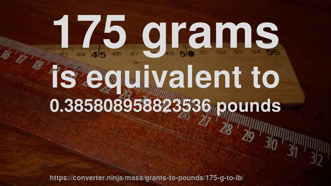 175 grams is equivalent to 0.385808958823536 pounds