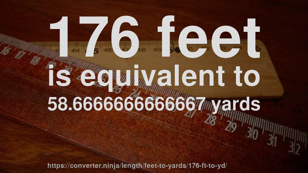 176 feet is equivalent to 58.6666666666667 yards