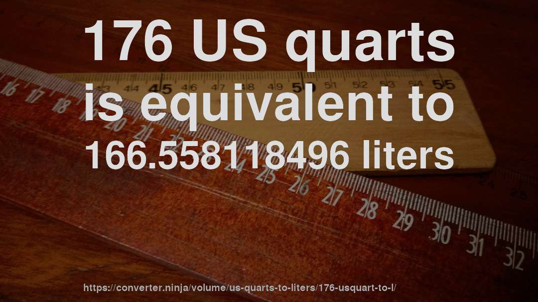 176 US quarts is equivalent to 166.558118496 liters