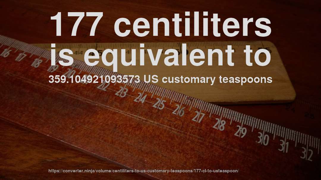 177 centiliters is equivalent to 359.104921093573 US customary teaspoons
