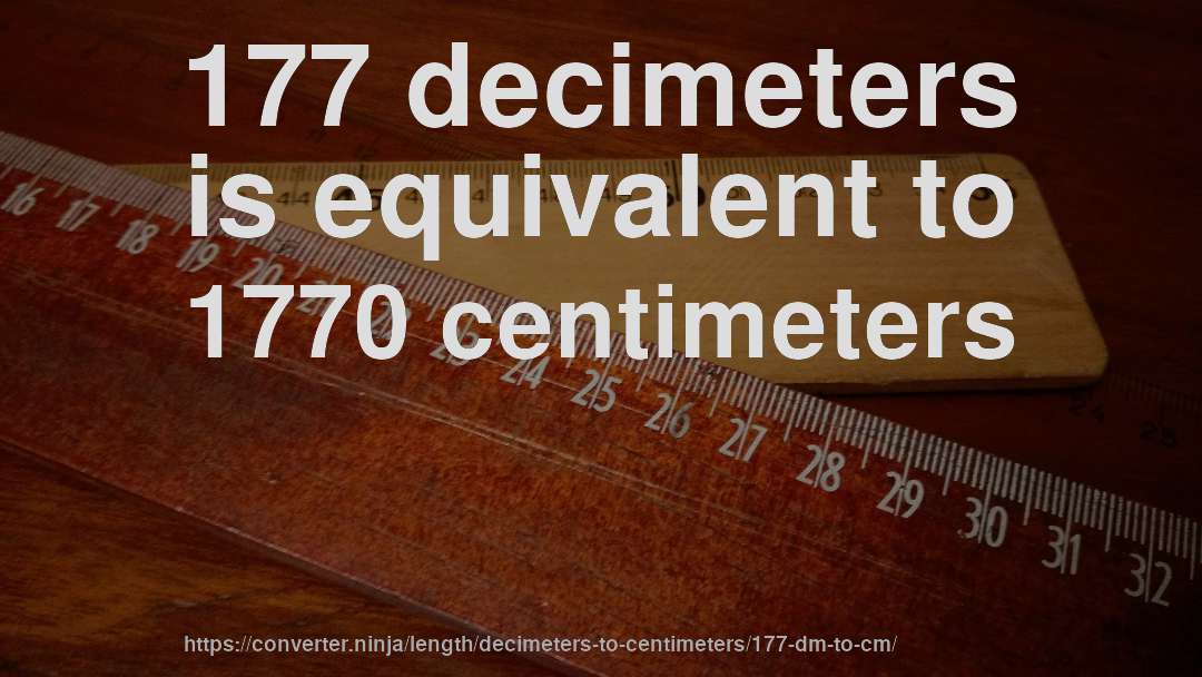177 decimeters is equivalent to 1770 centimeters