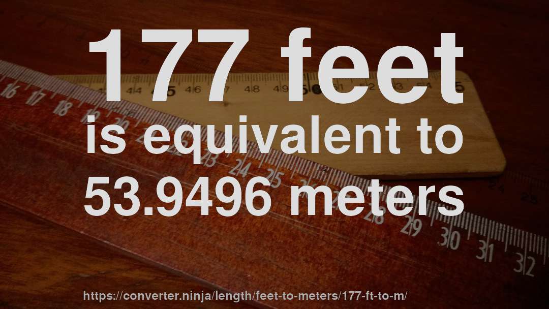 177 feet is equivalent to 53.9496 meters