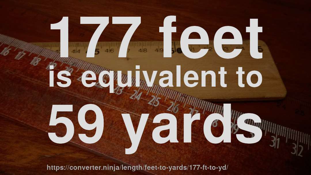 177 feet is equivalent to 59 yards