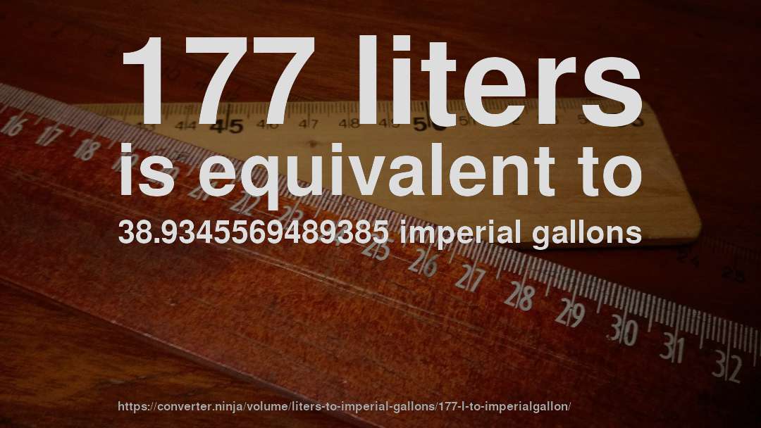 177 liters is equivalent to 38.9345569489385 imperial gallons