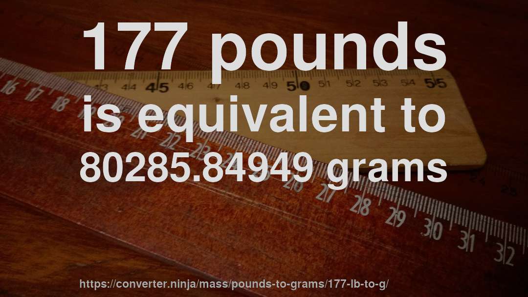 177 pounds is equivalent to 80285.84949 grams