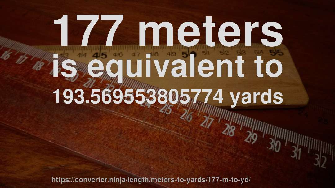 177 meters is equivalent to 193.569553805774 yards