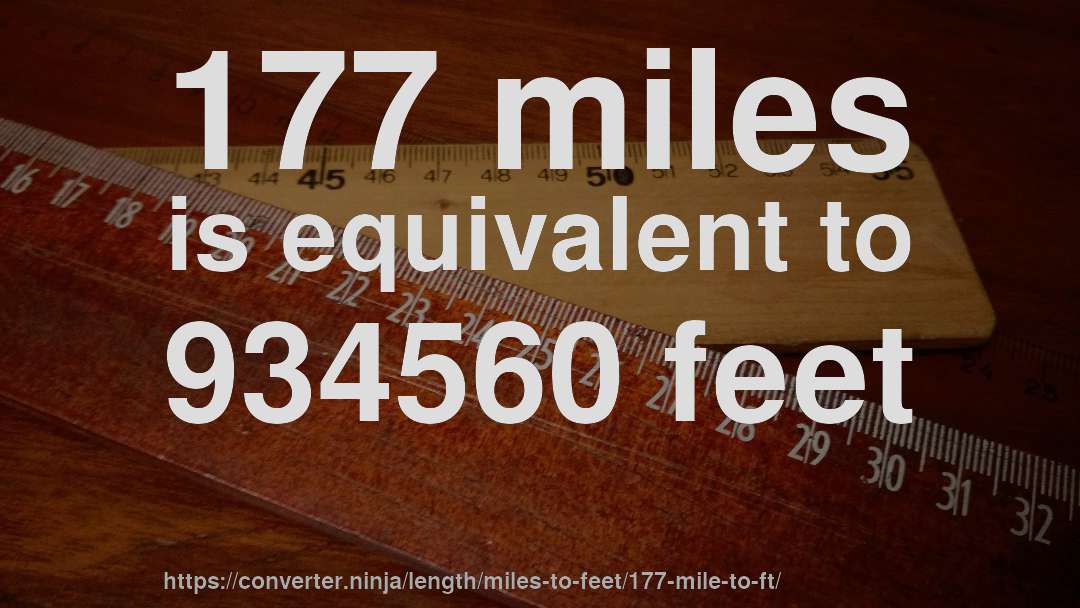 177 miles is equivalent to 934560 feet