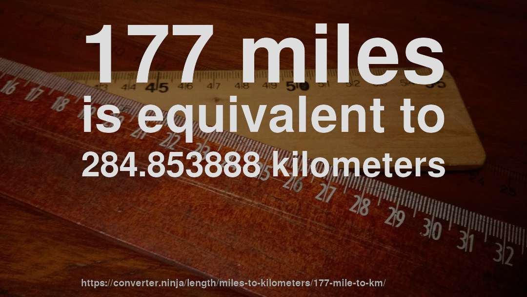 177 miles is equivalent to 284.853888 kilometers