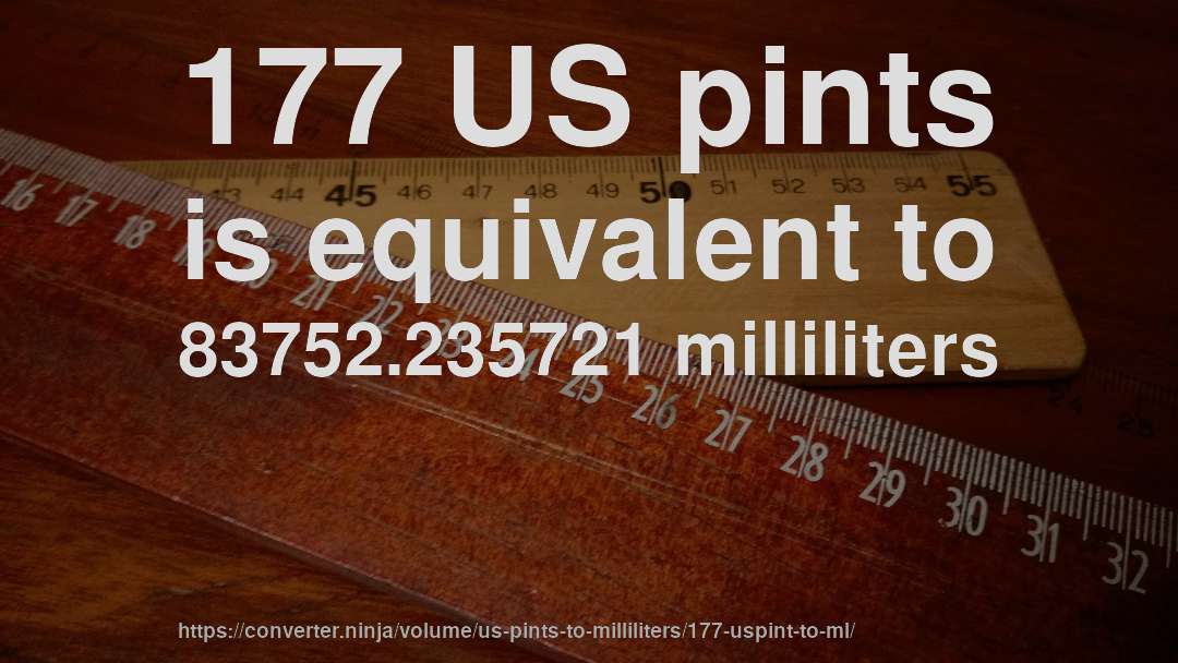 177 US pints is equivalent to 83752.235721 milliliters