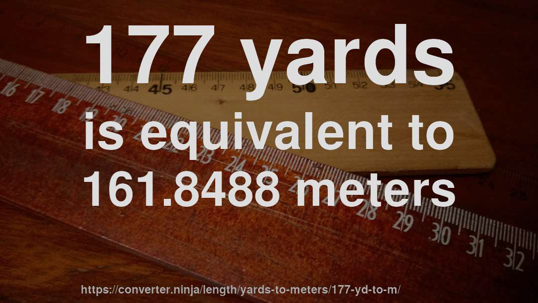 177 yards is equivalent to 161.8488 meters