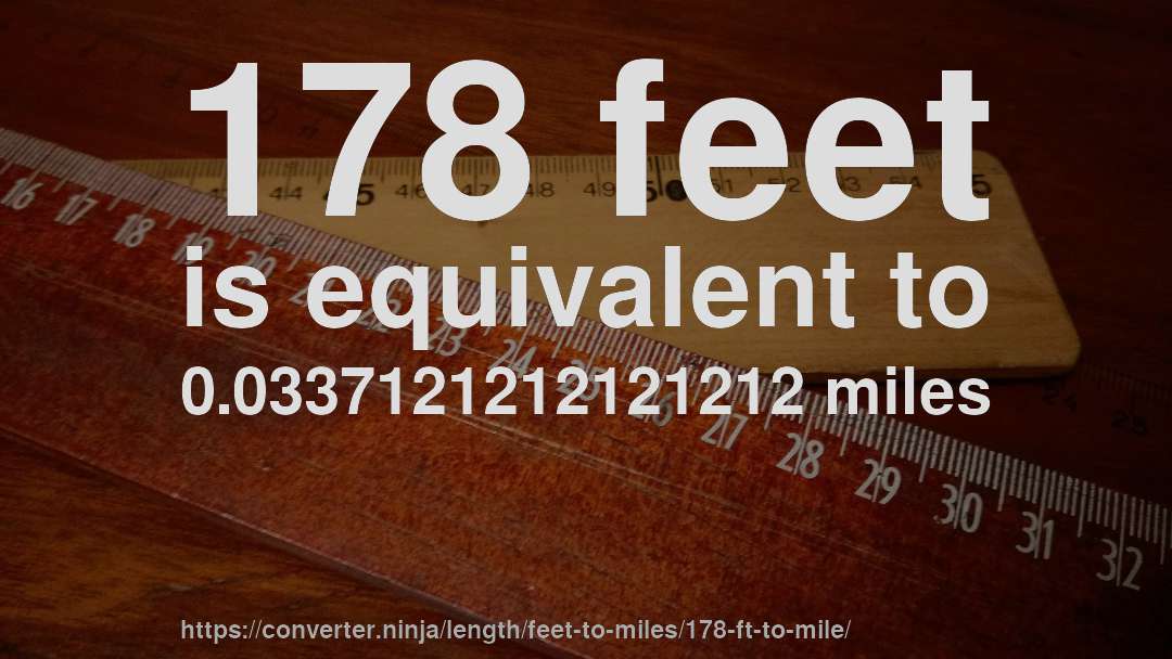 178 feet is equivalent to 0.0337121212121212 miles