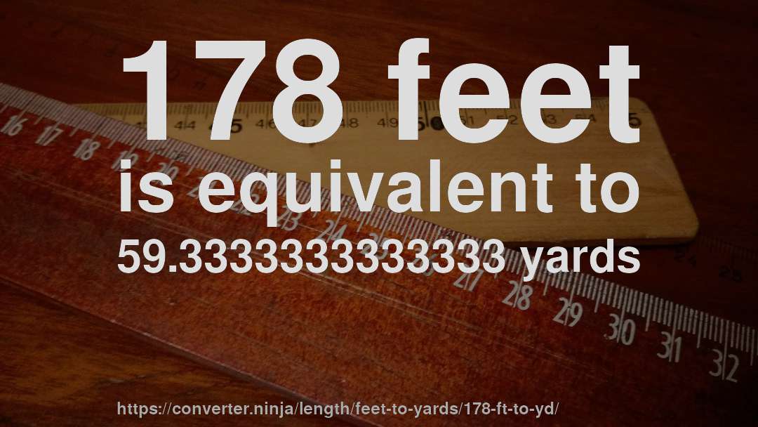 178 feet is equivalent to 59.3333333333333 yards