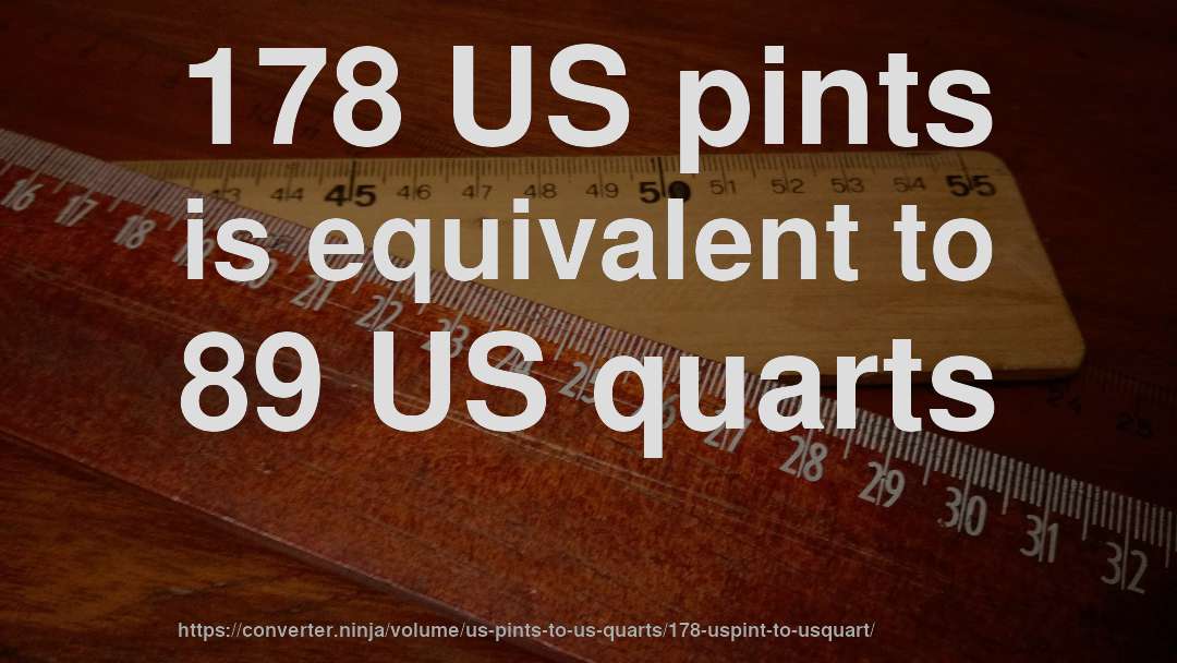 178 US pints is equivalent to 89 US quarts