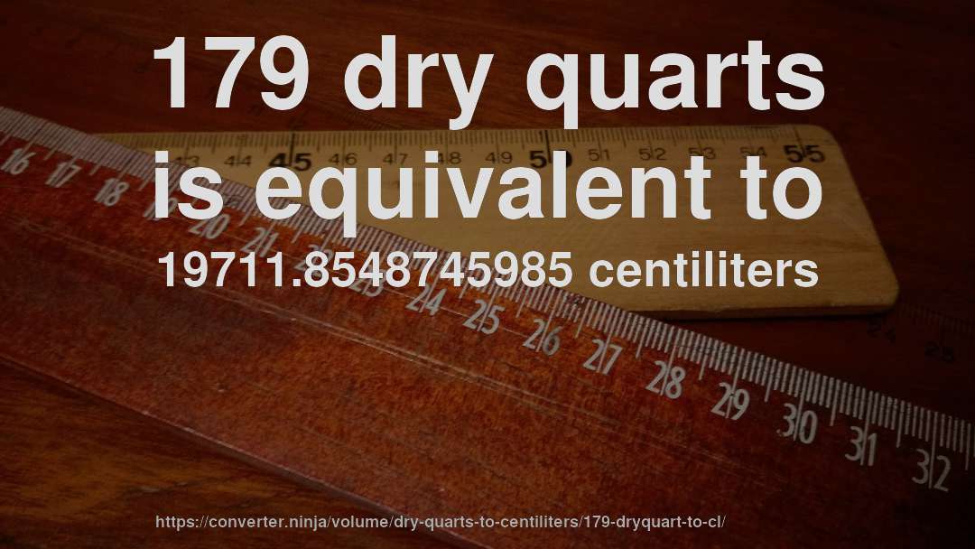 179 dry quarts is equivalent to 19711.8548745985 centiliters