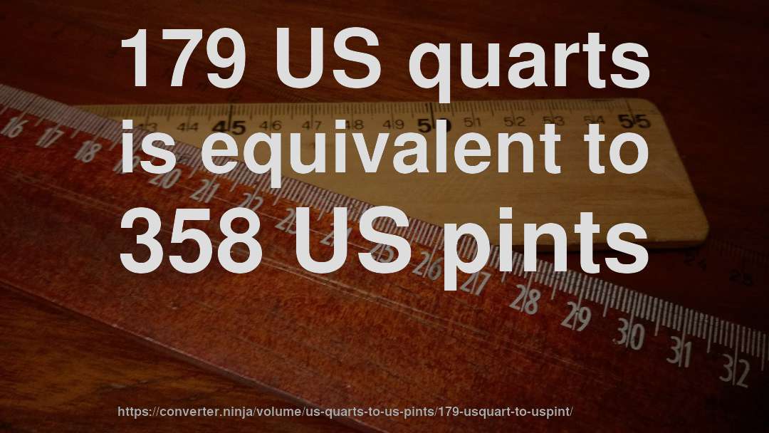 179 US quarts is equivalent to 358 US pints