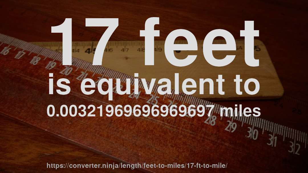 17 feet is equivalent to 0.00321969696969697 miles