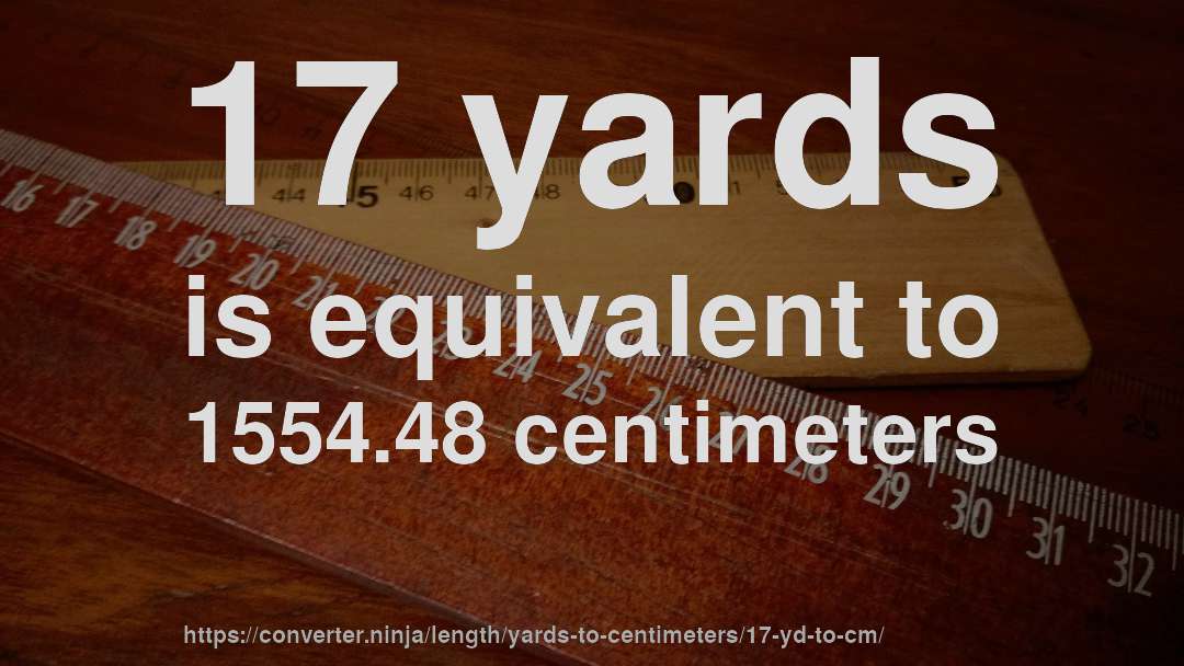 17 yards is equivalent to 1554.48 centimeters