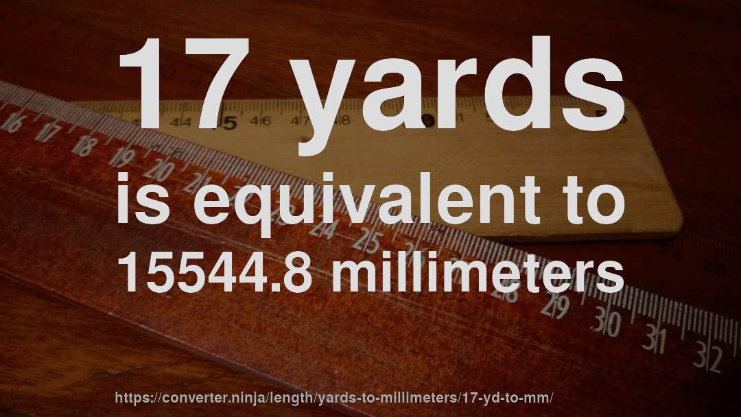 17 yards is equivalent to 15544.8 millimeters