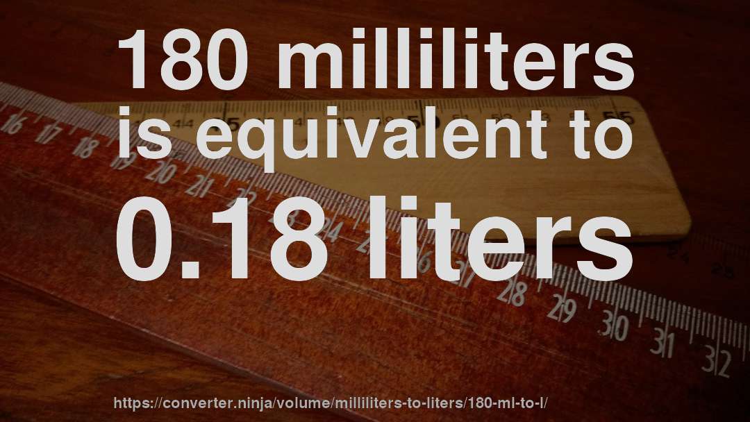 180 milliliters is equivalent to 0.18 liters