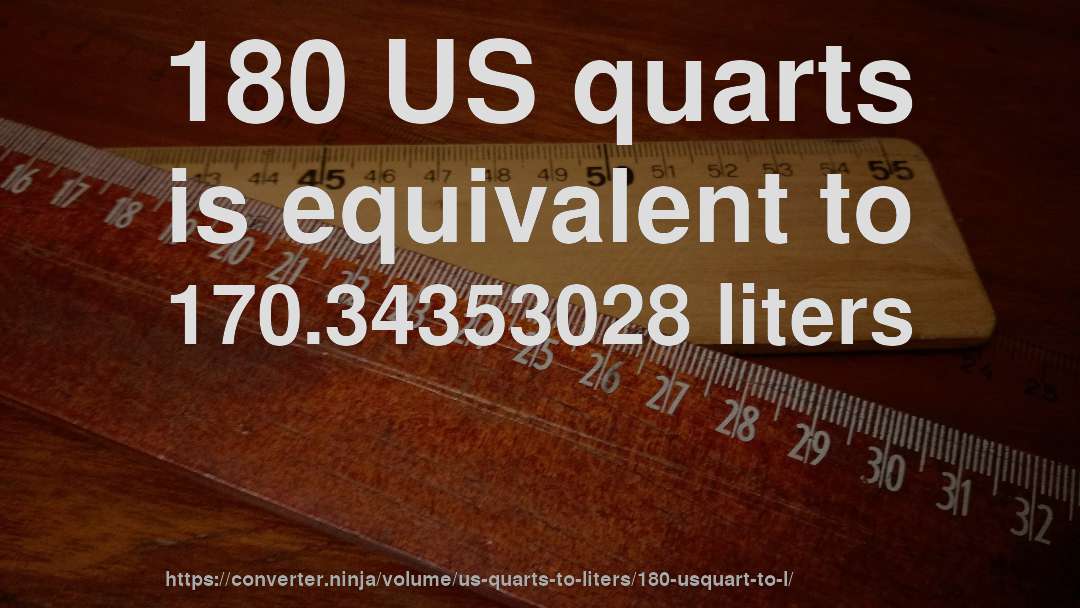180 US quarts is equivalent to 170.34353028 liters