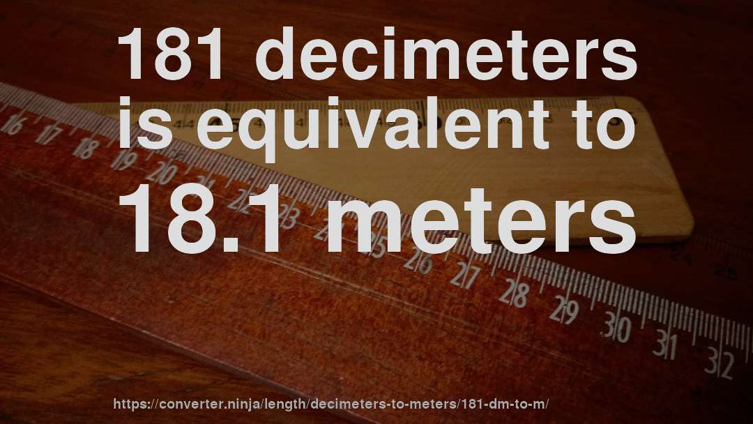 181 decimeters is equivalent to 18.1 meters