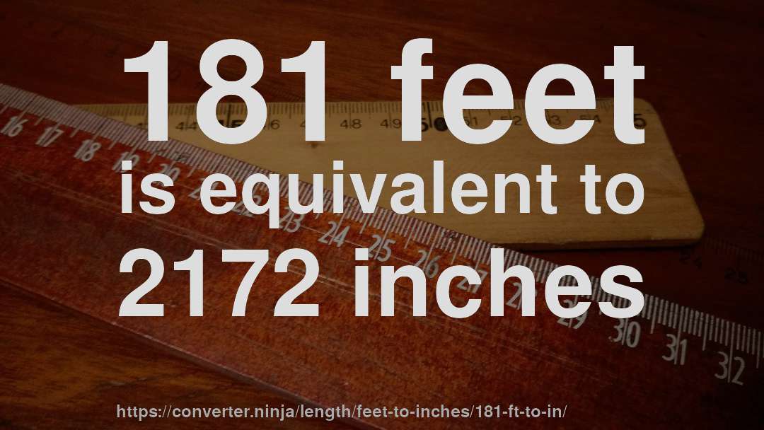 181 feet is equivalent to 2172 inches
