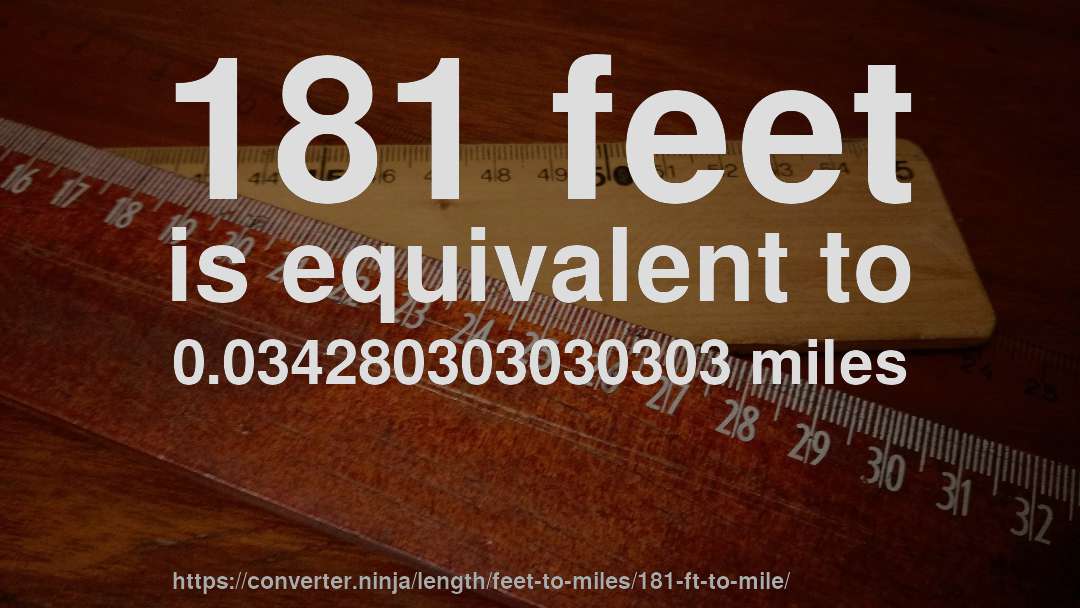 181 feet is equivalent to 0.034280303030303 miles