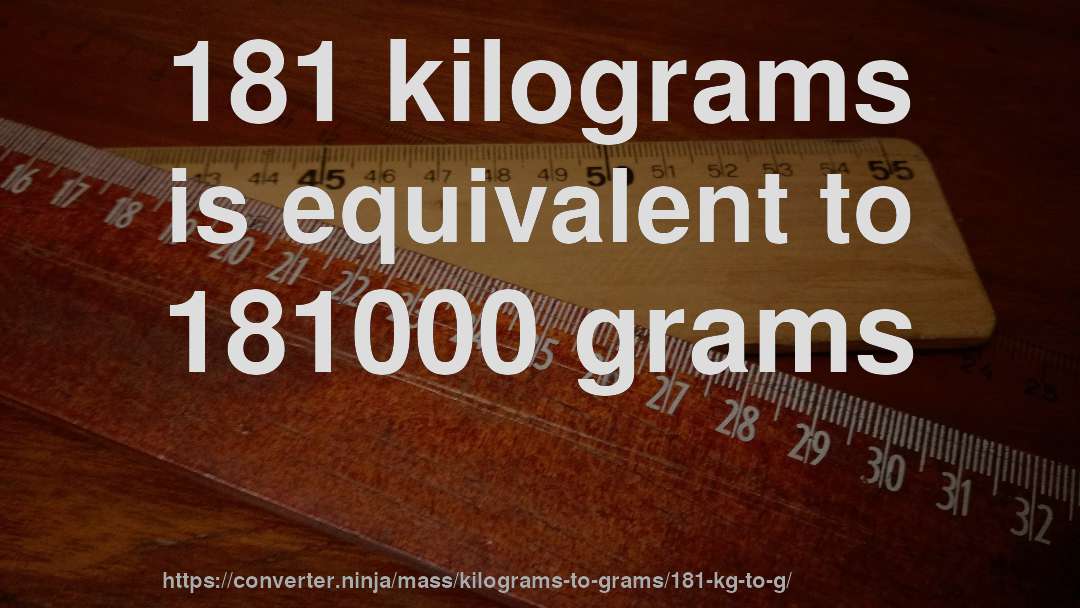 181 kilograms is equivalent to 181000 grams