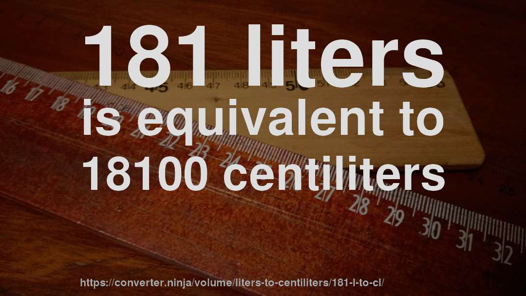 181 liters is equivalent to 18100 centiliters