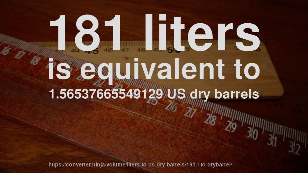 181 liters is equivalent to 1.56537665549129 US dry barrels