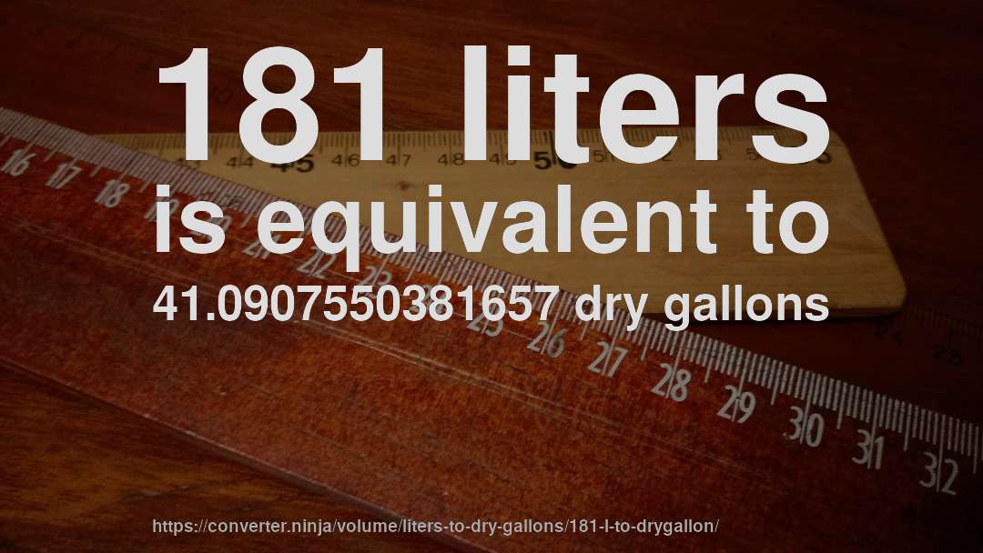 181 liters is equivalent to 41.0907550381657 dry gallons