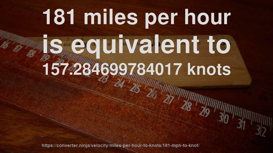 181 miles per hour is equivalent to 157.284699784017 knots