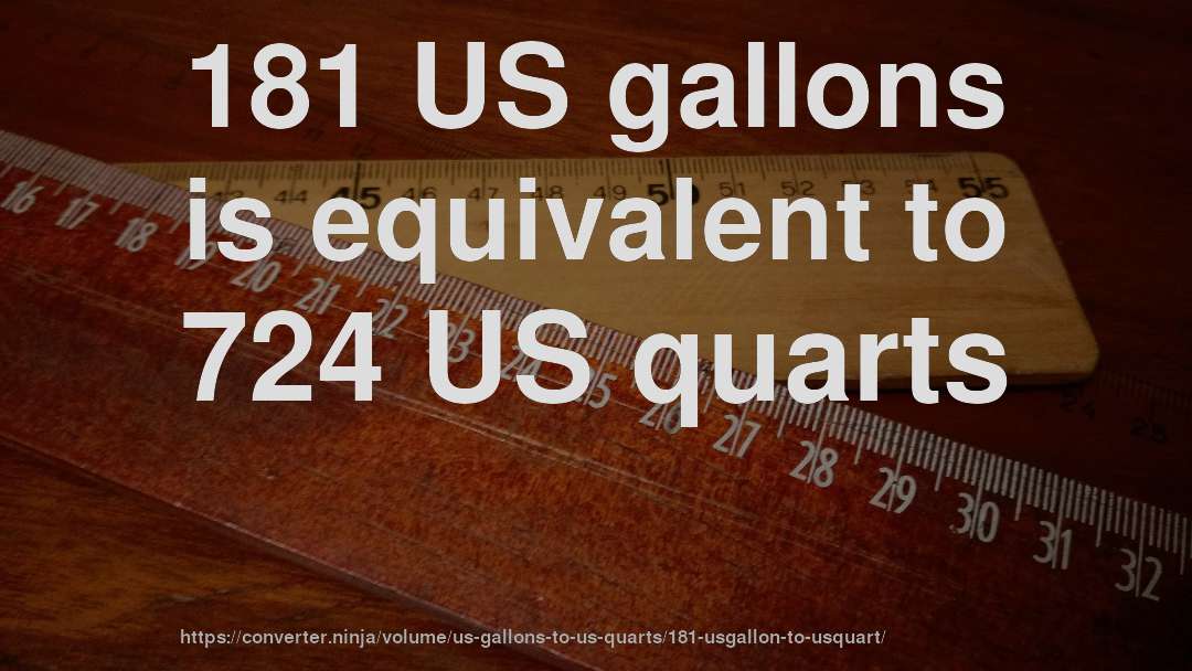 181 US gallons is equivalent to 724 US quarts