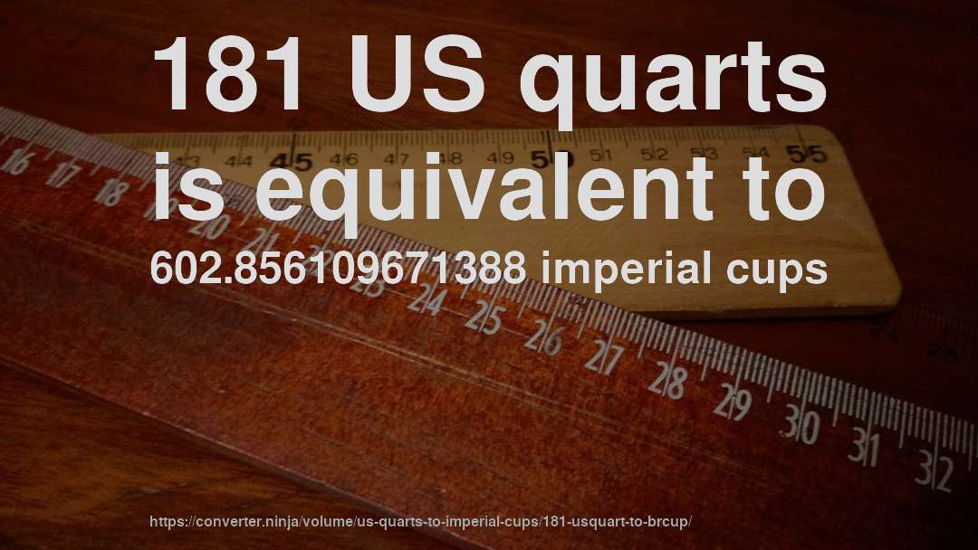 181 US quarts is equivalent to 602.856109671388 imperial cups