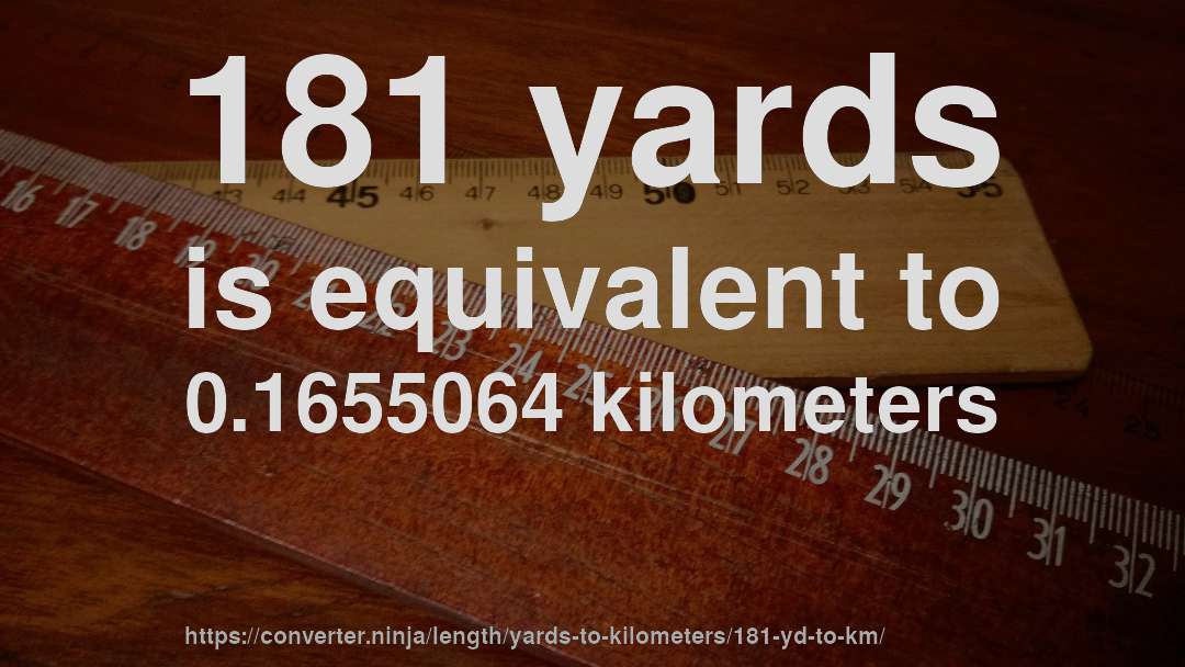 181 yards is equivalent to 0.1655064 kilometers