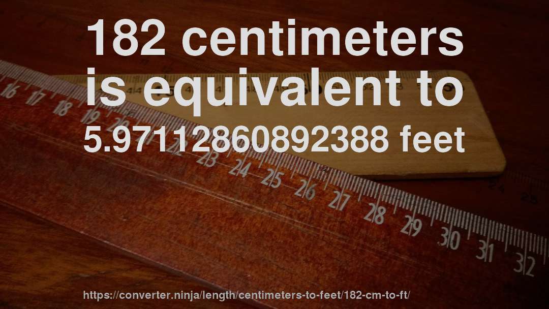 182 centimeters is equivalent to 5.97112860892388 feet